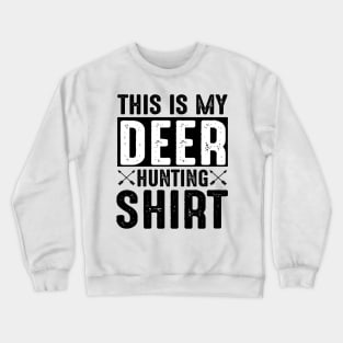 This is my deer hunting shirt Crewneck Sweatshirt